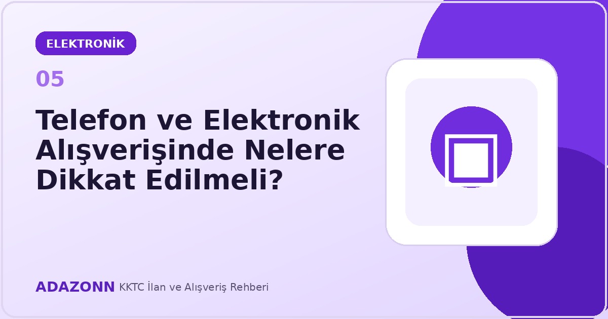 İkinci el telefon ve elektronik alırken kontrol rehberi